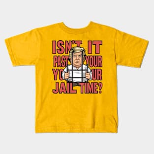 Isn't It Past Your Jail Time Funny Trump Saying Kids T-Shirt